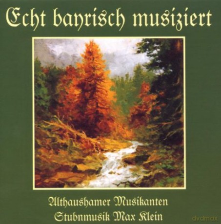 Althaushamer Musikanten: Echt bayrisch musiziert [CD]