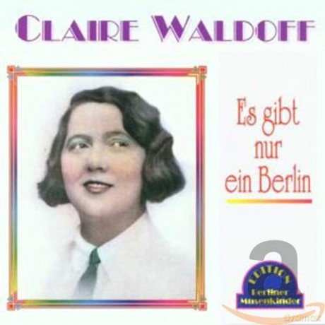 Claire Waldoff: Es gibt nur ein Berlin [CD]