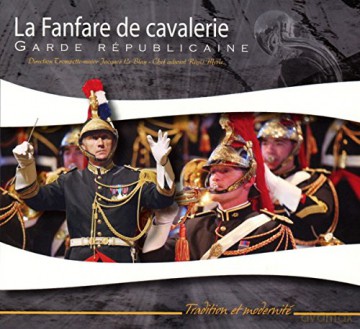 Fanfare de Cavalerie Garde Republicaine-Tradition et modernite [CD]