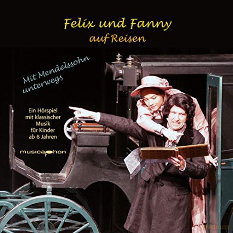 Felix und Fanny auf Reisen-Mit Mendelssohn unterwegs [CD]