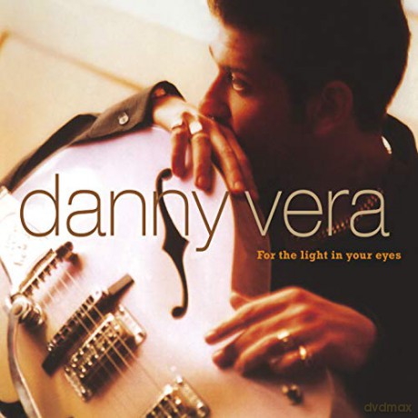 Danny Vera: For The Light In Your Eyes [CD]