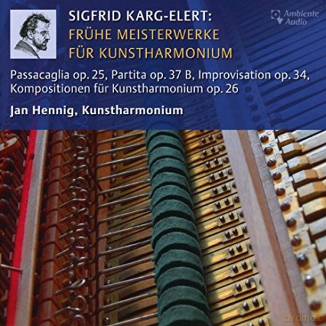 Sigfrid Karg-Elert: Fruhe Meisterwerke fur Kunstharmonium [CD]
