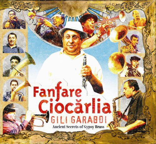 Fanfare Ciocarlia: Gili Garabdi-Ancient Secrets Of Gypsy Brass [CD]