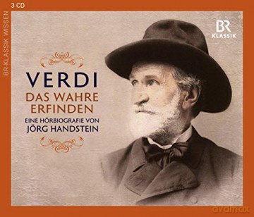 Giuseppe Verdi: Giuseppe Verdi-Das Wahre erfinden (Eine Horbiographie) [3CD]