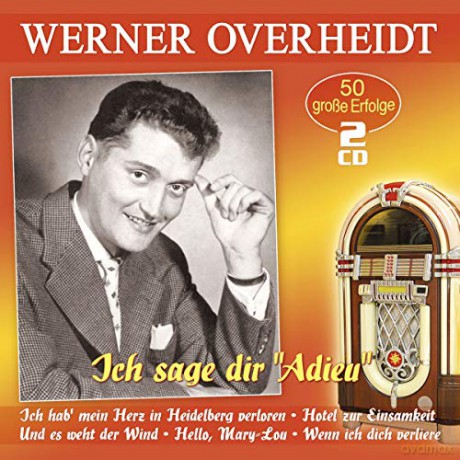 Werner Overheidt: Ich sage dir Adieu: 50 grosse Erfolge [2CD]