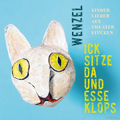 Hans-Eckardt Wenzel: Ick sitze da und esse Klops: Kinderlieder aus Theaterstucken [CD]