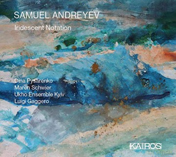 Samuel Andreyev: Kantate Iridescent Notation [CD]