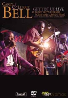Carey & Lurrie Bell: Gettin' Up: Live at Buddy Guy's Legends, Rosa's & Lurrie's Home [DVD]