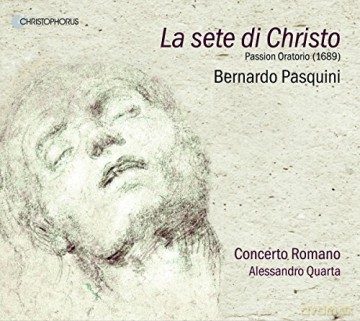 Bernardo Pasquini: La Sete di Christo (Passions-Oratorium 1689) [CD]