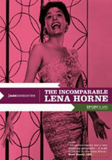 Lena Horne: The Incomparable Lena Horne. Cultural icon, civil rights pioneer, sex symbol, actress, cabaret singer and Broadway star [DVD]