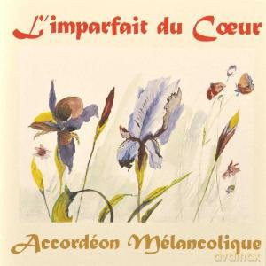 Accordeon Melancolique: L'imparfait Du Coeur [CD]