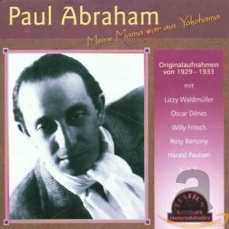 Paul Abraham: Meine Mama war aus Yokohama [CD]