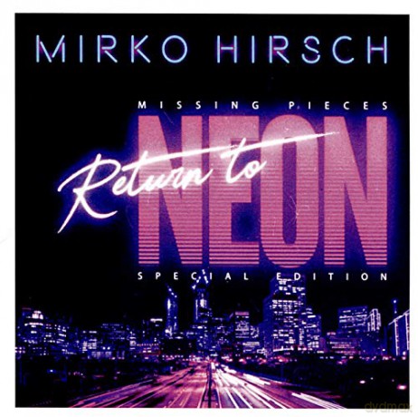 Mirko Hirsch: Missing Pieces: Return To Neon (Special) [CD]