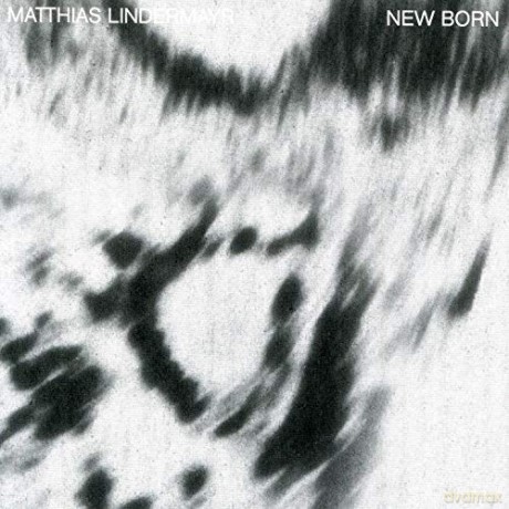 Matthias Lindermayr: New Born [CD]