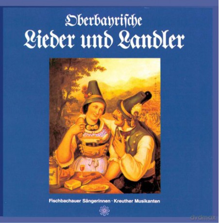 Fischbachauer Sangerinnen: Oberbayrische Lieder und Landler [CD]