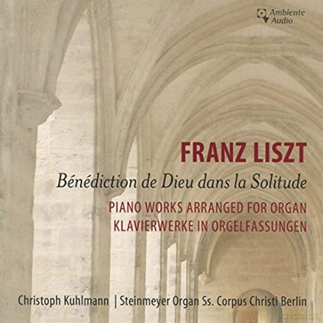 Franz Liszt: Orgel-Transkriptionen Benediction de Dieu dans la Solitude [CD]