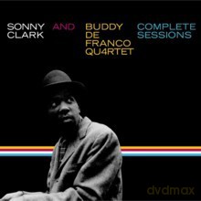 Sonny Clark and Buddy De Franco Quartet: Sonny Clark and Buddy De Franco Quartet Complete Sessions [2CD]