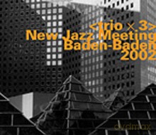 trio x 3: New Jazz Meeting - Baden-Baden 2002 [2CD]