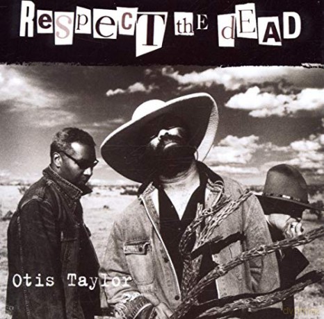 Otis Taylor: Respect The Dead [CD]