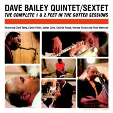 Dave Bailey Quintet, Sextet: Feet In The Gutter Sessions [2CD]