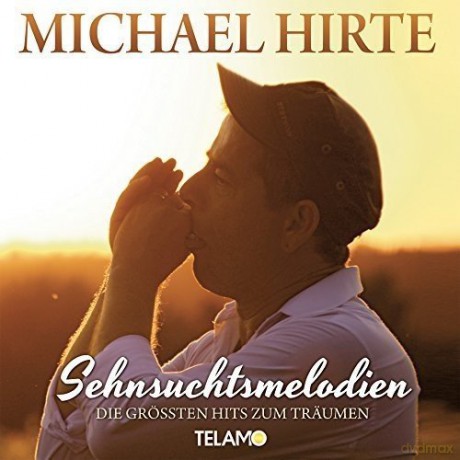 Michael Hirte: Sehnsuchtsmelodien-Die grossten Hits zum Treumen [CD]