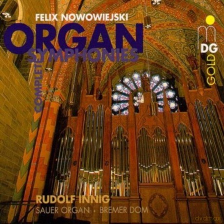 Felix Nowowiejski: Semtliche Orgelymphonien [3CD]