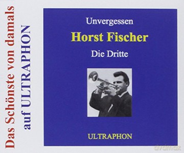 Horst Fischer: Unvergessen-Die Dritte [CD]