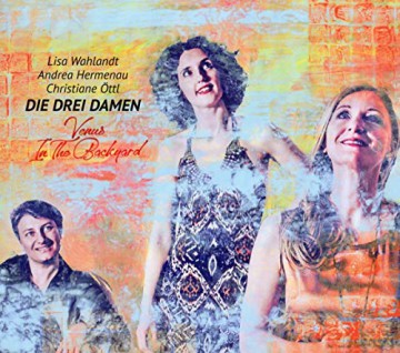 Die Drei Damen: Venus In The Backyard [CD]