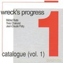 Michel Ratte: Wreck's Progress: Catalogue (vol. 1) [CD]
