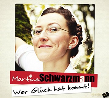 Martina Schwarzmann: Wer Gluck hat kommt! [2CD]