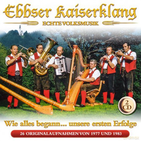 Ebbser Kaiserklang: Wie alles begann: Unsere ersten Erfolge [2CD]