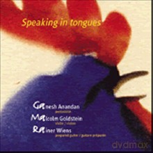 Ganesh Anandan, Malcom Goldstein, Rainer Wiens: Speaking in Tongues [CD]