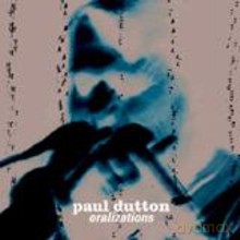 Paul Dutton: Oralizations [CD]
