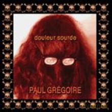 Paul Grégoire: Douleur sourde [CD]