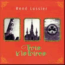 Rene Lussier: Trois histoires [CD]