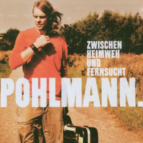 Pohlmann: Zwischen Heimweh und Fernsucht [CD]