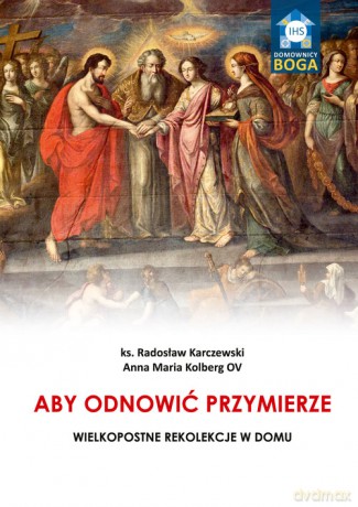 Aby odnowić Przymierze - Radosław Karczewski, Maria Kolberg Anna [KSIĄŻKA]