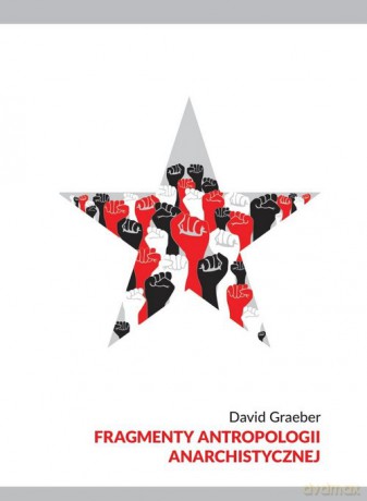 Fragmenty antropologii anarchistycznej - David Graeber [KSIĄŻKA]