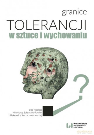 Granice tolerancji w sztuce i wychowaniu [KSIĄŻKA]