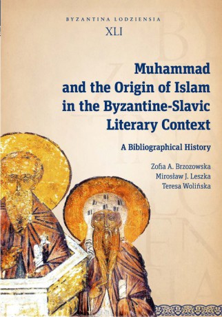 Muhammad and the Origin of Islam in the Byzantine-Slavic Literary Context - A. Brzozowska Zofia, J. Leszka Mirosław [KSIĄŻKA]