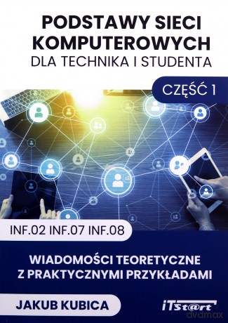 Podstawy sieci komputerowych dla technika i studenta Część 1 - Jakub Kubica [KSIĄŻKA]