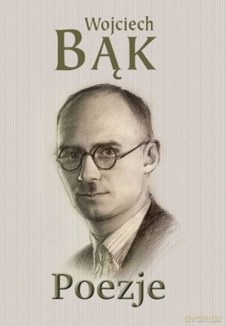 Poezje - Wojciech Bąk [KSIĄŻKA]
