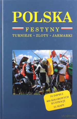 Polska Festyny, turnieje, zloty, jarmarki - Izabela Kaczyńska, Tomasz Kaczyński [KSIĄŻKA]