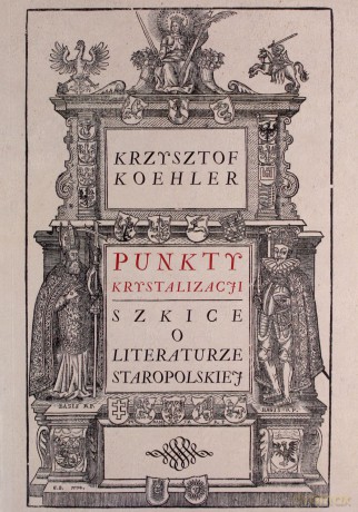 Punkty krystalizacji Szkice o literaturze staropolskiej - Krzysztof Koehler [KSIĄŻKA]