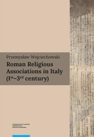 Roman Religious Associations in Italy 1st-3rd century - Przemysław Wojciechowski [KSIĄŻKA]