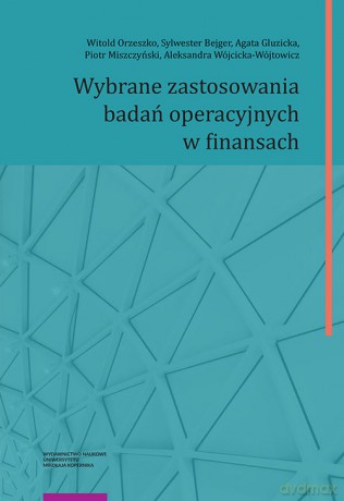 Wybrane zastosowania badań operacyjnych w finansach - Witold Orzeszko, Sylwester Bejger [KSIĄŻKA]