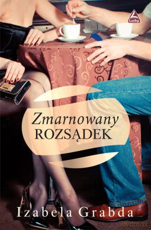 Zmarnowany rozsądek - Izabela Grabda [KSIĄŻKA]
