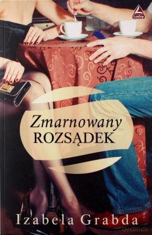 Zmarnowany rozsądek - Izabela Grabda [KSIĄŻKA]