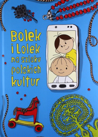 Bolek i Lolek na szlaku polskich kultur - Dorota Majkowska-Szajer, Sara Szewczyk [KSIĄŻKA]