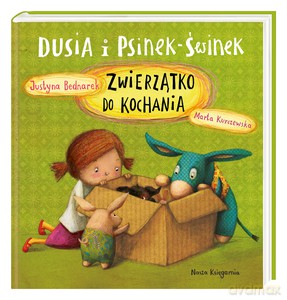 Dusia i Psinek-Świnek. Zwierzątko do kochania - Justyna Bednarek [KSIĄŻKA]